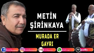 METİN ŞİRİNKAYA - MURADA ER GAYRI