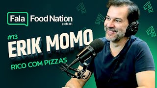 Como ficar MUITO RICO com PIZZARIAS: Erik Momo | Fala Food Nation #13