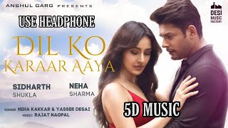 Dil Ko Karaar Aaya(5D MUSIC)- Sidharth Shukla & Neha Sharma | Neha Kakkar & YasserDesai