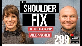 The Shoulder Fix with Dr. Theresa Larson and Anders Varner - 299