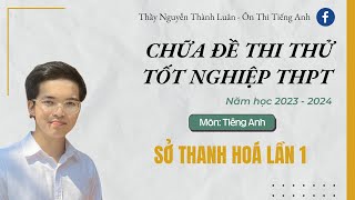 Chữa Đề Sở Thanh Hoá Lần 1 - Đề Thi Thử THPT môn Tiếng Anh 2023-2024