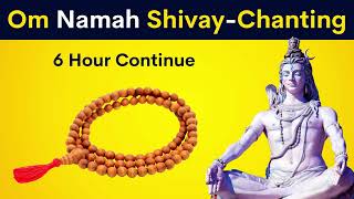 Om Namah Shivay - Chanting | 6 Hour Continue