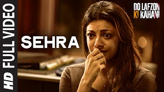 Sehra | Full Video Song | Do Lafzon Ki Kahani | Randeep Hooda, Kajal Aggarwal | Kanika Kapoor