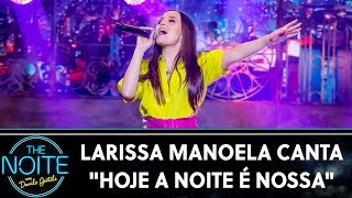 Larissa Manoela canta "Hoje a Noite é Nossa" | The Noite (24/10/19)