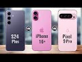 Samsung S24 Plus vs iPhone 16 Plus vs Google Pixel 9 Pro || Full Comparison