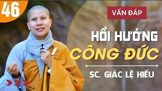 Hồi Hướng Công Đức - Vấn Đáp 46 || Sc Giác Lệ Hiếu