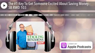The #1 Key To Get Someone Excited About Saving Money - SB RWD 103