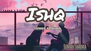 Ishq (Lofi Version) - Faheem Abdullah \u0026 Rauhan Malik | Lofi Song | Suman Sharma #lofimusic #remix