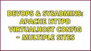 DevOps & SysAdmins: Apache httpd VirtualHost config - multiple sites (2 Solutions!!)