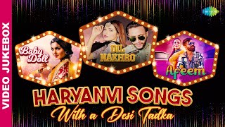 Haryanvi Songs - With a Desi Tadka | Baby Doll | Dil Nakhro | Afeem | Haryanvi Songs