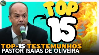 🔥IMPERDÍVEL TOP1️⃣5️⃣ Testemunhos Mais Impactantes do Pastor Isaías de Oliveira + PREGAÇÃO COMPLETA💯