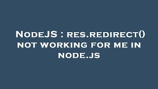 NodeJS : res.redirect() not working for me in node.js