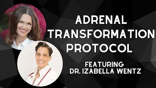 Adrenal Transformation Protocol Featuring Dr. Izabella Wentz