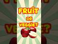 Fruit or Vegetable? Guess the Answer!