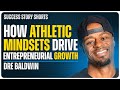 How Athletic Mindsets Drive Entrepreneurial Growth | Dre Baldwin - Entrepreneur & Author