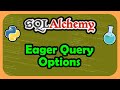 Python SQLAlchemy ORM - Eager Query Options