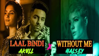 Laal Bindi x Without Me | Akull X Halsey  | Mix | Love | Tere Chehre se Nazar |  Tu Inni Soni Lagdi