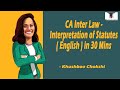 CA Inter Law - Interpretation of Statutes (English) in 30 mins