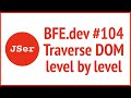 BFE.dev #104 Traverse DOM level by level  | JSer -  Front End Interview Question