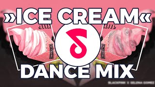 BLACKPINK & SELENA GOMEZ - ICE CREAM 🍦 [Dance Mix | Remix by @Showmusik]