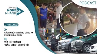 NGHE NHANH 6H ngày 7/6: Cách chức Trưởng Công an phường Bãi Cháy | Vỉa hè thành “sàn diễn” cho ô tô