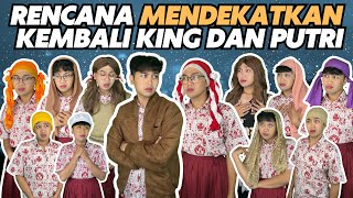 RENCANA MENDEKATKAN KEMBALI KING DAN PUTRI