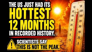 The US Just Had Its Hottest 12 Months in Recorded History. Scientists Say This Is Not the Peak
