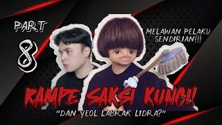 PART 8 - RAMPE JADI SAKSI KUNCI!! LAWAN PELAKU SENDIRIAN DAN YEOL LABRAK LIDRA? 😨