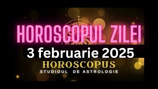 Horoscopul Zilei - 3 februarie 2025 | HOROSCOPUS