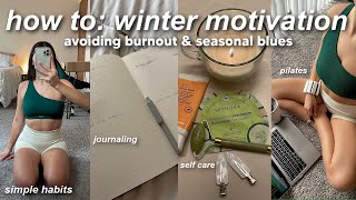 how to STAY MOTIVATED in the WINTER ☁️ *healthy + productive habits* for avoiding burnout