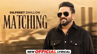 Matching (Official Lyrical)- Dilpreet Dhillon Ft Gurlez Akhtar | Desi Crew | Kaptaan | New Song 2023