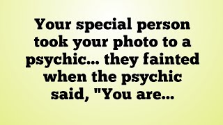 🌍✨Your special person took your photo to a psychic... they fainted when the psychic said, "You are..