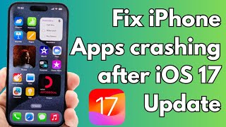 How To Fix iPhone Apps Crashing after iOS 17 Update