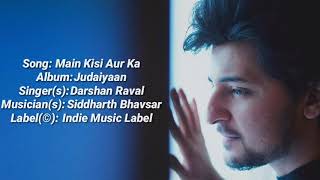 Main Kisi Aur Ka Lyrics–Darshan Raval