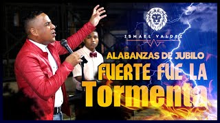 FUERTE FUE LA TORMENTA | Alabanzas de Jubilo ° Salmista Ismael Valdez