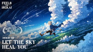 🎧 let the sky heal you ☁️ 🌌 - Isekai Anime Relaxing Music | Wind & Sky Ambience 💨