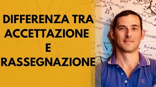 Qual è la differenza tra Accettazione e Rassegnazione?