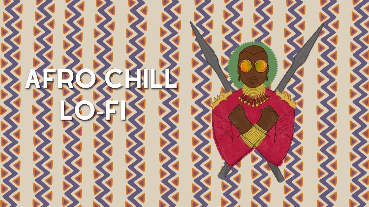 Chill Lofi Music To Relax Protect Wakanda To Vol 2 African Lofi