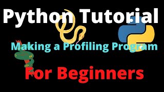 Python Tutorial: Building a Profiling Program (Coding) (Part Two)