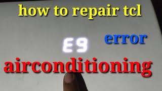 how to repair E9 error tcl airconditioning(part 2)