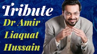 Tribute Dr Aamir Liaquat Hussain - is karam ka karun shukar kesay ada