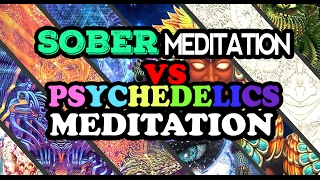 SOBER MEDITATION VS PSYCHEDELIC MEDITATION (& Which Is Best For Spiritual Awakening)
