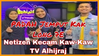 PADAH Jemput Kak Long 7E Netizen Kecam Kaw-Kaw TV Alhijrah