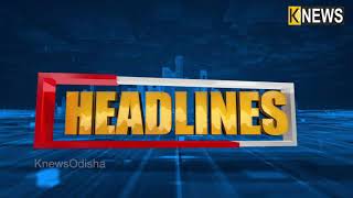 Top Headlines of The Hour || Knews Odisha || Knews Odisha