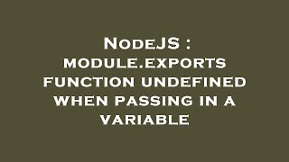 NodeJS : module.exports function undefined when passing in a variable