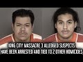 KING CITY MASSACRE UPDATE!!! ALLEDGED SUSPECTS ARRESTED AND CHARGED WITH 2 OTHER HOMICIDES