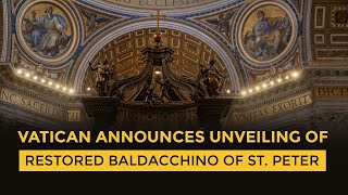 VATICAN ANNOUNCES UNVEILING OF RESTORED BALDACCHINO OF ST. PETER | SG NEWS