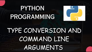Type conversion and Command line arguments in python.