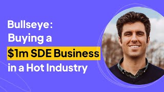 Bullseye  Buying a $1m SDE Business in a Hot Industry | Peter Ciaverilla Interview