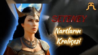 NART MİTOLOJİSİ  \\ 4 \\ SETENEY  \\ Nartların Kraliçesi